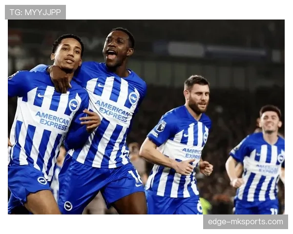 布莱顿锋线火力全开，强势表现助球队稳步冲击英超前四