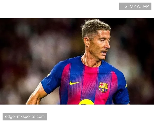 波兰前锋状态火热加盟巴萨,开启职业生涯新篇章 波兰前锋状态火热加盟巴萨,开启职业生涯新篇章